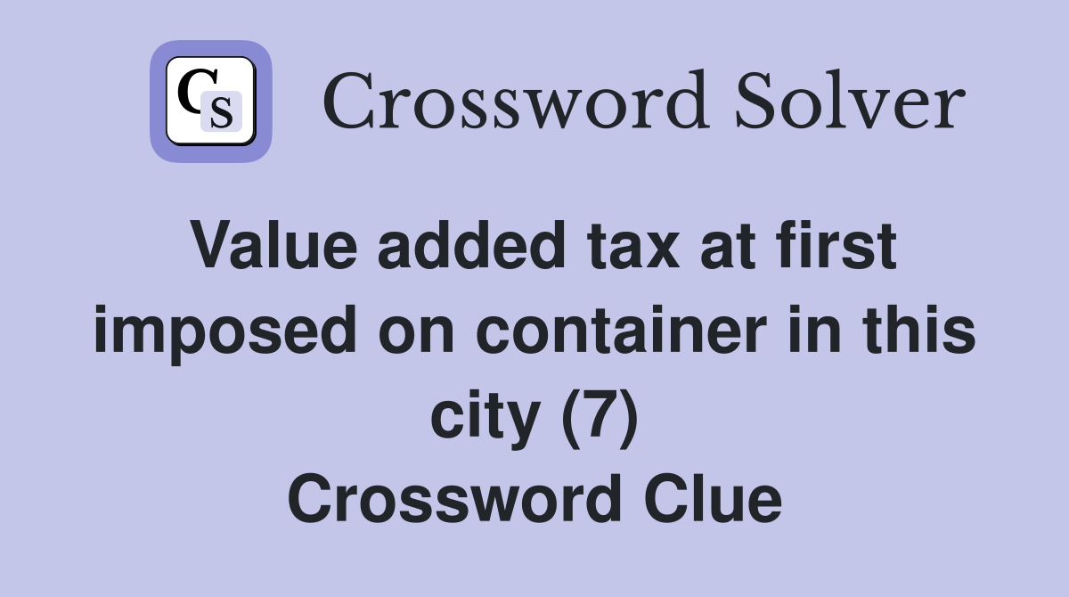 Value added tax at first imposed on container in this city (7